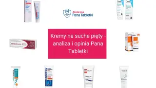 Kremy na suche pięty: analiza i opinia Pana Tabletki. Znajdź swój sposób na szorstkie pięty wśród prezentowanych kosmetyków.