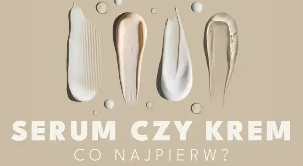 Smugi kremów i serum na beżowym tle. Pytanie: "SERUM CZY KREM CO NAJPIERW?".